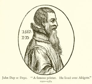 John Day ou Daye, célèbre imprimeur, il vivait à Aldgate - English School