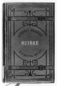 Guides Joanne de la Suisse, publié par Hachette, Paris, 1887