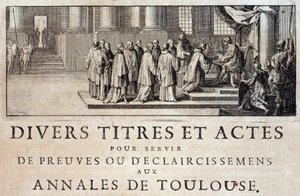 Prise de possession de la ville et du comté de Toulouse par les émissaires du roi Philippe III en 1271 dans « Annales de la ville de Toulouse » par Germain de Lafaille, Toulouse