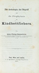 Die Aetiologie, der Begriff und die Prophylaxis des Kindbettfiebers, par Ignaz Philipp Semmelwies (1818-65) - German School