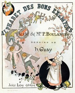 Page de titre du livre "Alphabet des bons exemples". Jules Levy, éditeur. Illustrations par Henri Boulanger, alias Henri Gray. Textes de Mme P. Boulanger. Gravure et impression par Ch. Gillot, 79 rue Madame, Paris. Vers 1890. Trouvez dans chaque image l