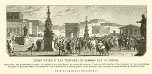 Jules César rétablissant les monuments triomphaux de son oncle Caius Marius à leurs positions antérieures dans le Forum, Rome, 65 av. J.-C. (gravure)