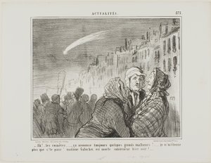 "- Ah oui, ces comètes, elles prédisent toujours de grands malheurs. Je ne suis pas du tout surpris que la pauvre Madame Galuchet soit morte subitement la nuit dernière", planche 573 des Actualités - Honoré Victorin Daumier