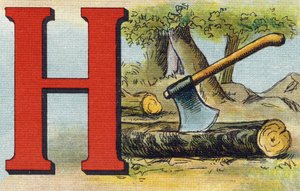 Lettre H : hache. Gravure dans "Alphabet de ma petite fille". Bernardin-Bechet et Fils, libraires-éditeurs, Paris, vers 1895. Album incassable sur toile. Bibliothèque des Bébés. 12 pages. Album contenant une méthode de lecture et un abécédaire illustratif.