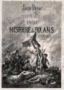 Louis Blanc - Révolution française de 1830 Histoire de dix ans - règne de Louis-Philippe (Delacroix, Eugène - La Liberté guidant le peuple)