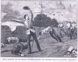 Lieut. Havelock et les fusiliers de Madras portant le pont de Charbagh à Lucknow 1857 AD