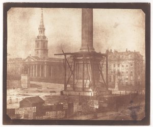 La colonne Nelson en construction, Trafalgar Square - William Henry Fox Talbot