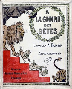 Couverture du livre « A la gloire des bêtes » texte de A Fabre, dessins de Jacques Marie Gaston Onfray de Breville dit JOB, éditeur Maison Alfred Mame et fils, Collection Particulière