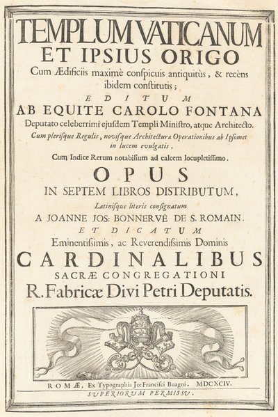 Templum Vaticanum Et Ipsius Origo Cum Aedificiis maximè conspicuis antiquitùs, & recèns ibidem constitutis; Editum Ab Equite Carolo Fontana Deputato celeberrimi ejusdem Templi Ministro, atque Architecto. Cum plerisque Regulis, novisque Architecturae & Oper - Carlo Fontana