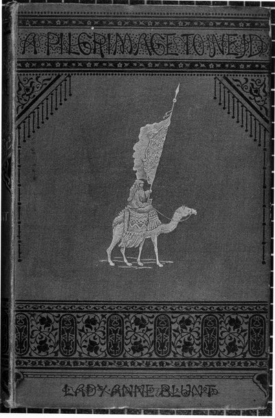 Couverture de A Pilgrimage to Nejd par Lady Anne Blunt (1837-1917) publié en 1881 - English School