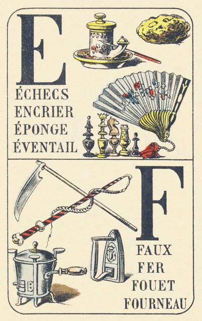 E F : échecs, encrier, éponge, éventail, faux, fer, fouet, fourneau - ABC des choses usuelles. Pellerin & Cie, imprimeurs-éditeurs, Épinal, vers 1890. Dimensions : 16,5 x 11 cm. - Unbekannt