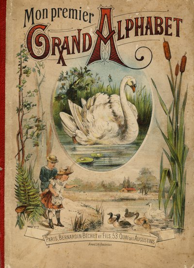 Cygne. Couverture du livre "Mon premier Grand Alphabet". Édition Bernardin-Bechet, Paris, vers 1890. Illustrations par A. des Lilleuls. Pas de page, 46 pages. Dim : 31x22 cm. - Unbekannt