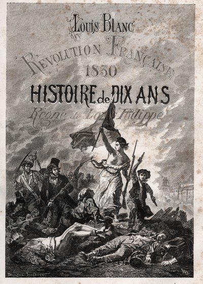 Louis Blanc - Révolution française de 1830 Histoire de dix ans - règne de Louis-Philippe (Delacroix, Eugène - La Liberté guidant le peuple) - Unknown artist