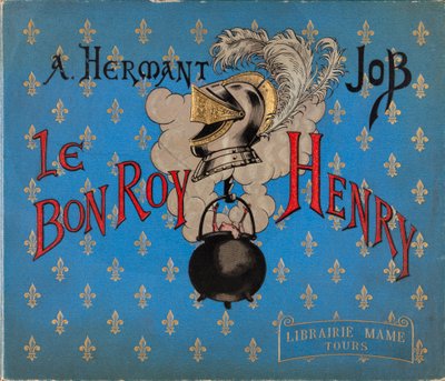 Couverture du livre "Le bon roy Henri" illustré par JOB, Librairie Mame, Collection Privée - pseudonym for Onfray de Breville Jacques Job