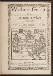 Page de titre de Well met Gossip: or, Tis merrie when Gossips meete. Newly Enlarged With diuers merrie songs