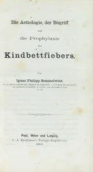 Die Aetiologie, der Begriff und die Prophylaxis des Kindbettfiebers, par Ignaz Philipp Semmelwies (1818-65)